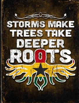 Storms Make Trees Take Deeper Roots: Ghana Flag Customized Personalized Gift for Ghanaian Coworker Friend  Planner Daily Weekly Monthly Undated Calendar Organizer Journal