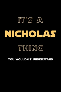 It's A Nicholas Thing, You Wouldn't Understand: Personalized Notebook Journal With Name Blank Lined Customized Diary Logbook Gifts