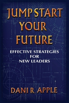 Paperback Jumpstart Your Future: Effective Strategies For New Leaders Book