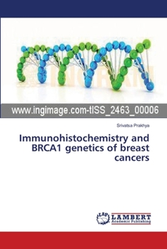 Paperback Immunohistochemistry and BRCA1 genetics of breast cancers Book