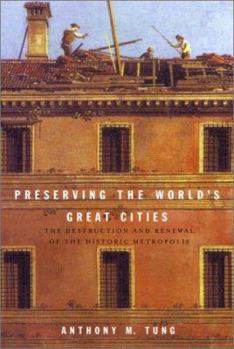 Hardcover Preserving the World's Great Cities: The Destruction and Renewal of the Historic Metropolis Book