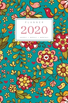 Paperback Planner 2020 Hourly Weekly Monthly: 6x9 Medium Notebook Organizer with Hourly Time Slots - Jan to Dec 2020 - Flower Bird Mini Heart Design Teal Book