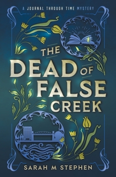 The Dead of False Creek - Book #1 of the Journal Through Time Mysteries