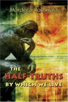 Paperback The Half-Truths by Which We Live Book