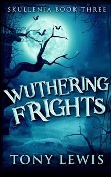 Wuthering Frights - Book #3 of the Skullenia