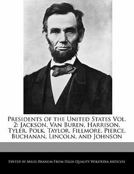 Presidents of the United States : Jackson, Van Buren, Harrison, Tyler, Polk, Taylor, Fillmore, Pierce, Buchanan, Lincoln, and Johnson