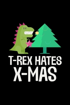 T-Rex Hates Christmas: Christmas Eve Notebook | Xmas Snowman Winter Santa Claus Holiday Season Mini Notepad Funny Humor Gift College Ruled (6"X9")