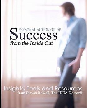 Paperback Success from the Inside Out: Insights, Tools and Resources from Steven Rowell, The IDEA Doctor (R) Book