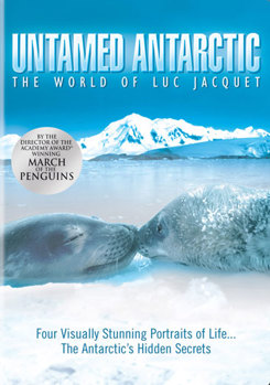 Untamed Antarctic - The World of Luc Jacquet