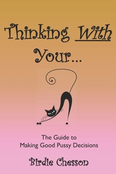 Paperback Thinking With Your...: The Guide To Making Good Pussy Decisions Book