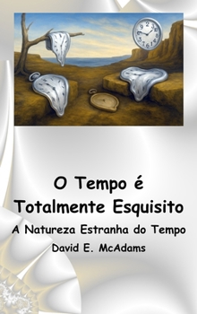 O Tempo é Totalmente Esquisito: A Natureza Estranha do Tempo (Livros de Ciência Para Crianças) (Portuguese Edition)