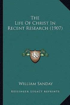 Paperback The Life Of Christ In Recent Research (1907) Book