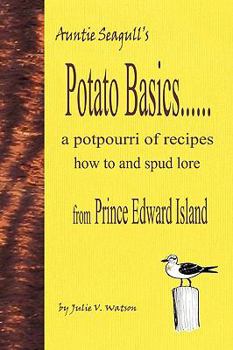 Paperback Potato Basics......a Potpourri of Recipes, How to and Spud Lore from Prince Edward Island Book