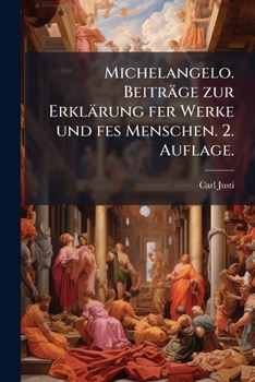 Paperback Michelangelo. Beiträge zur Erklärung fer Werke und fes Menschen. 2. Auflage. [German] Book