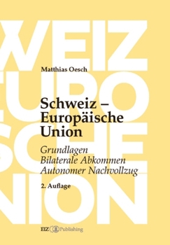 Schweiz - Europäische Union: Grundlagen, Bilaterale Abkommen, Autonomer Nachvollzug (German Edition)