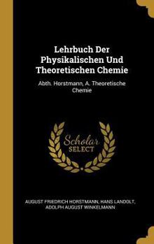 Hardcover Lehrbuch Der Physikalischen Und Theoretischen Chemie: Abth. Horstmann, A. Theoretische Chemie [German] Book