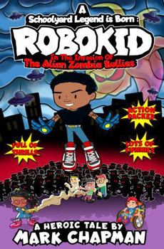 A Schoolyard Legend is Born: Robokid in The Invasion of The Alien Zombie Bullies