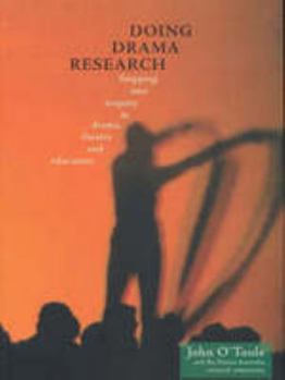 Hardcover Doing Drama Research: Stepping Into Enquiry in Drama, Theatre, and Education Book