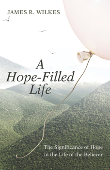 Paperback A Hope-Filled Life: The Significance of Hope in the Life of the Believer Book