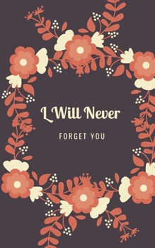 Paperback I Will Never Forget You: A Premium Internet Password Logbook With Alphabetical Tabs - Pocket Size 5 x 8 inches (vol. 5) Book