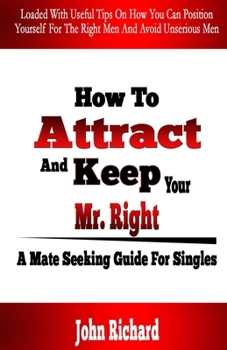 Paperback How To Attract And Keep Your Mr. Right: A Mate Seeking Guide For Singles Book