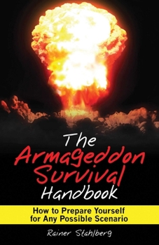 Paperback The Armageddon Survival Handbook: How to Prepare Yourself for Any Possible Scenario Book