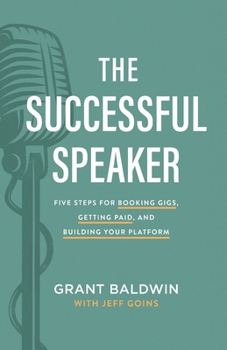 Paperback The Successful Speaker: Five Steps for Booking Gigs, Getting Paid, and Building Your Platform Book