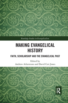 Paperback Making Evangelical History: Faith, Scholarship and the Evangelical Past Book