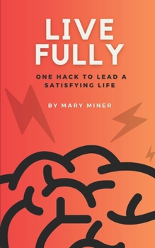 Paperback Live Fully: One Hack to Lead a Satisfying Life Book