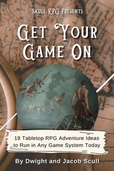 Paperback Get Your Game On: 19 Tabletop RPG Adventure Ideas to Run in Any Game System Today Book