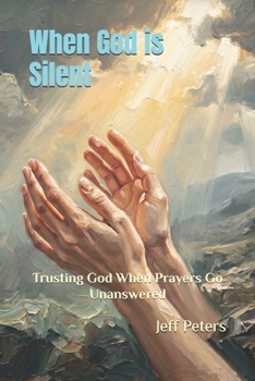 Paperback When God is Silent: Trusting God When Prayers Go Unanswered Book