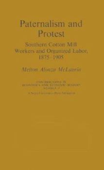 Hardcover Paternalism and Protest: Southern Cotton Mill Workers and Organized Labor, 1875-1905 Book