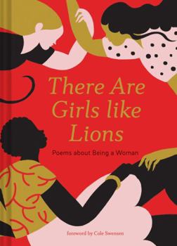 Hardcover There Are Girls Like Lions: Poems about Being a Woman (Poetry Anthology, Feminist Literature, Illustrated Book of Poems) Book