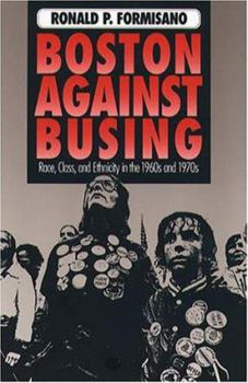 Paperback Boston Against Busing: Race, Class, and Ethnicity in the 1960s and 1970s Book