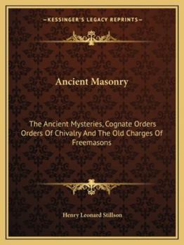 Paperback Ancient Masonry: The Ancient Mysteries, Cognate Orders Orders Of Chivalry And The Old Charges Of Freemasons Book