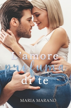 L'amore profuma di te (Italian Edition)
