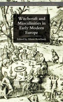 Witchcraft and Masculinities in Early Modern Europe - Book  of the Palgrave Historical Studies in Witchcraft and Magic