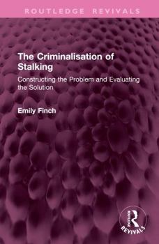 Hardcover The Criminalisation of Stalking: Constructing the Problem and Evaluating the Solution Book