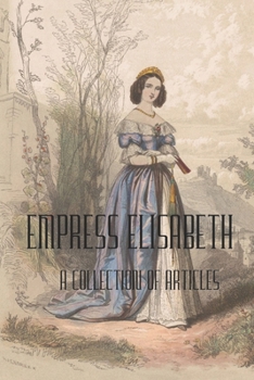 Paperback Empress Elisabeth of Austria: A collection of articles Book