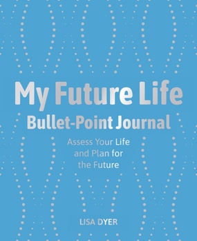 Paperback My Future Life Bullet Point Journal: Assess Your Life and Plan for the Future Book