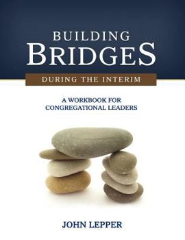 Paperback Building Bridges During the Interim: A Workbook for Congregational Leaders Book