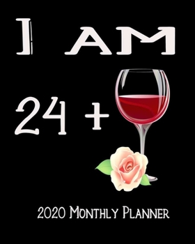 Paperback I Am 24+ 2020 Monthly Planner: 25th Bday Xmas Red Wine Lover Planner Dated Journal 8" x 10" 110 pages Notebook Book