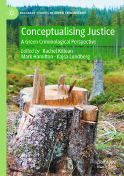 Conceptualising Justice: A Green Criminological Perspective (Palgrave Studies in Green Criminology)