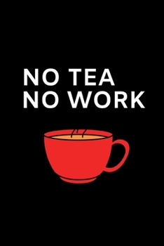 Paperback No Tea.No Work: Funny Tea Lovers Notebook/Journal (6" X 9") Book