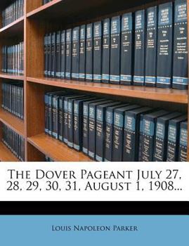 Paperback The Dover Pageant July 27, 28, 29, 30, 31, August 1, 1908... Book