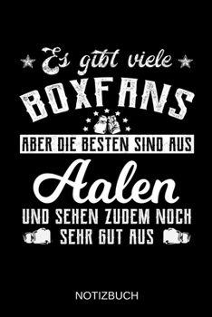 Es gibt viele Boxfans aber die besten sind aus Aalen und sehen zudem noch sehr gut aus: A5 Notizbuch | Liniert 120 Seiten | Geschenk/Geschenkidee zum ... | Muttertag | Namenstag (German Edition)