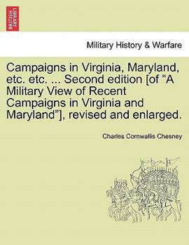 Paperback Campaigns in Virginia, Maryland, Etc. Etc. ... Second Edition [Of "A Military View of Recent Campaigns in Virginia and Maryland"], Revised and Enlarge Book