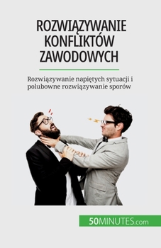 Paperback Rozwi&#261;zywanie konfliktów zawodowych: Rozwi&#261;zywanie napi&#281;tych sytuacji i polubowne rozwi&#261;zywanie sporów [Polish] Book