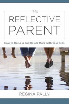 Hardcover The Reflective Parent: How to Do Less and Relate More with Your Kids Book