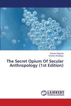 Paperback The Secret Opium Of Secular Anthropology (1st Edition) Book